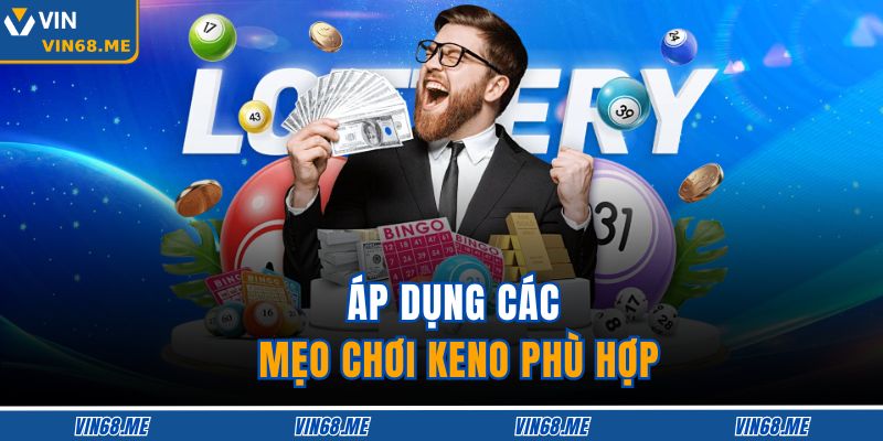 Keno VIN68 – Lô Đề Vui Nhộn, Cơ Hội Nhận Thưởng Lớn 4 Áp dụng các mẹo chơi Keno phù hợp