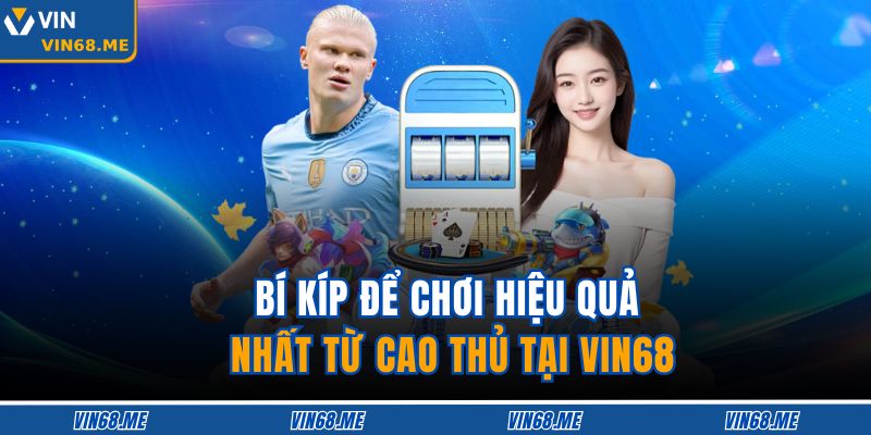 Trang chủ 27 Bí kíp để chơi hiệu quả nhất từ cao thủ tại VIN68