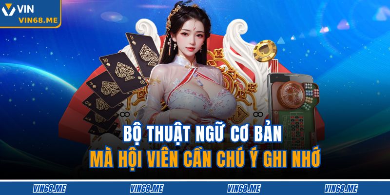 Tiến Lên Miền Nam Vin68 – Siêu Phẩm Truyền Thống Dẫn Đầu 3 Bộ thuật ngữ cơ bản mà hội viên cần chú ý ghi nhớ