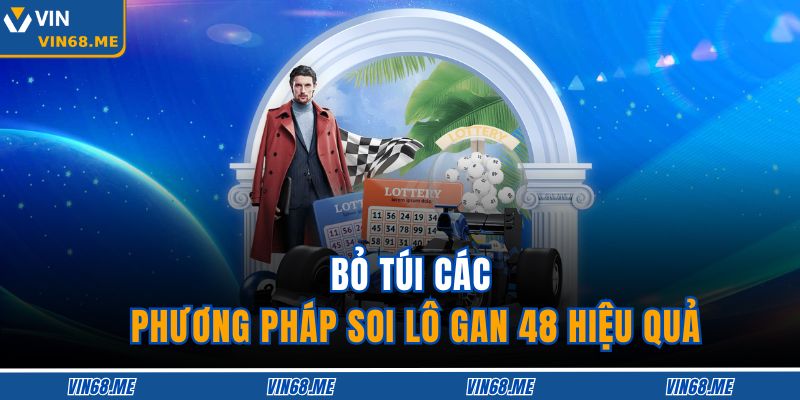 Lô Gan 48 – Mẹo Chơi Thông Minh Giúp Nhận Giải Khủng 3 Bỏ túi các phương pháp soi lô gan 48 hiệu quả
