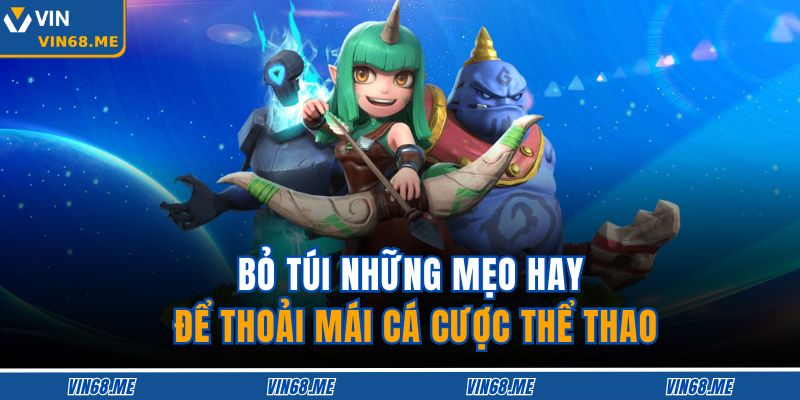 Thể Thao Điện Tử Là Gì? Xu Hướng Cá Cược Sôi Động Tại Vin68 4 Bỏ túi những mẹo hay để thoải mái cá cược thể thao