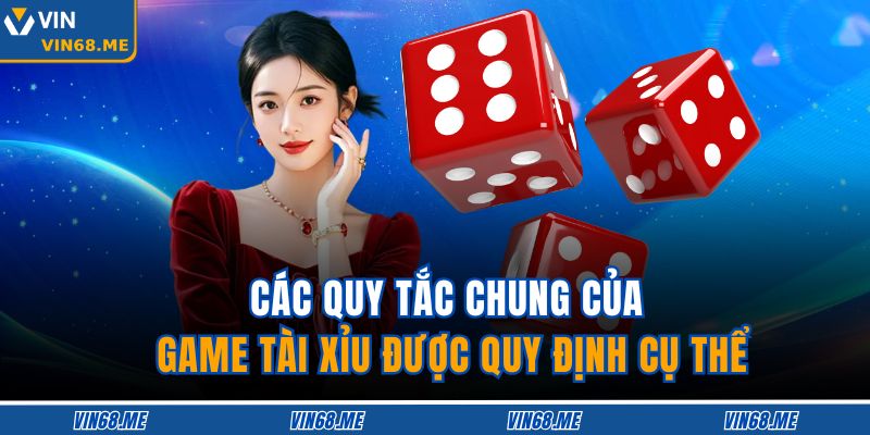 Tài Xỉu Vin68 – Siêu Phẩm Cá Cược Cho Người Yêu Xúc Xắc 3 Các quy tắc chung của game tài xỉu được quy định cụ thể