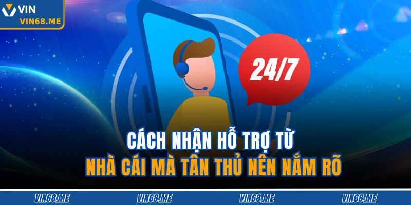 Cách nhận hỗ trợ từ nhà cái mà tân thủ nên nắm rõ