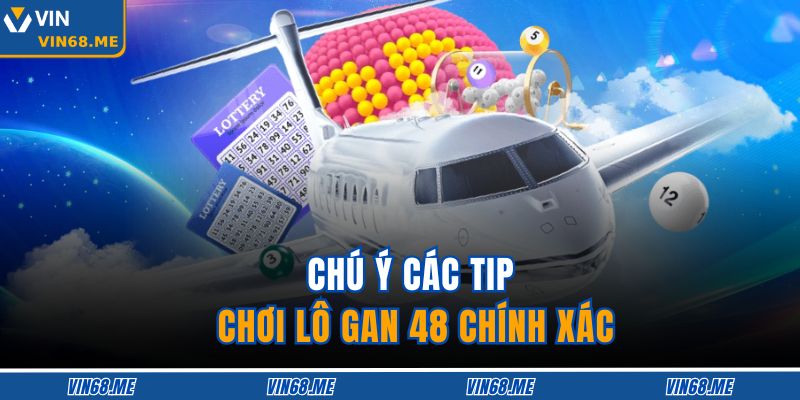 Lô Gan 48 – Mẹo Chơi Thông Minh Giúp Nhận Giải Khủng 4 Chú ý các tip chơi lô gan 48 chính xác