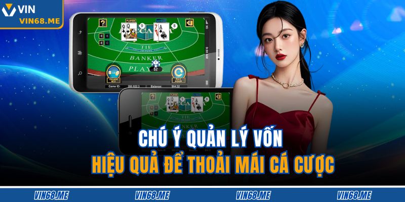 Baccarat Vin68 – Game bài đỉnh cao chinh phục mọi cao thủ 4 Chú ý quản lý vốn hiệu quả để thoải mái cá cược