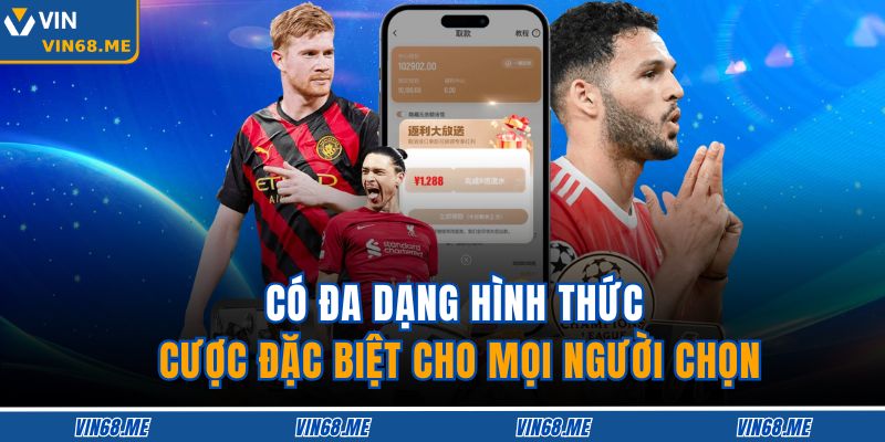 Cúp C2 Vin68 – Sân Chơi Cá Cược Bóng Đá Châu Âu Bậc Nhất 3 Có đa dạng hình thức cược đặc biệt cho mọi người chọn