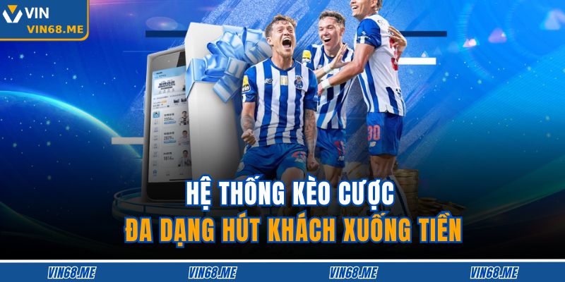 Cúp C2 Vin68 – Sân Chơi Cá Cược Bóng Đá Châu Âu Bậc Nhất 4 Hệ thống kèo cược đa dạng hút khách xuống tiền