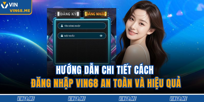 Hướng Dẫn Chi Tiết Cách Đăng Nhập VIN68 An Toàn Và Hiệu Quả 1 Đăng Nhập VIN68