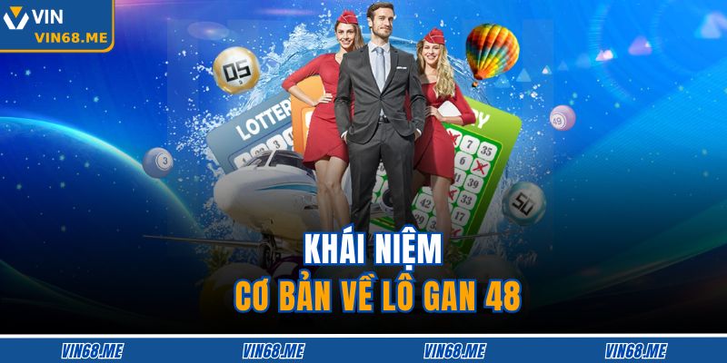 Lô Gan 48 – Mẹo Chơi Thông Minh Giúp Nhận Giải Khủng 2 Khái niệm cơ bản về lô gan 48