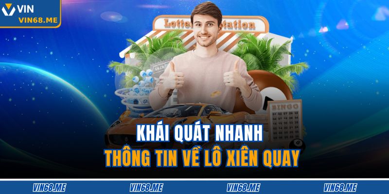 Lô Xiên Quay – Chiến Lược Chơi Hiệu Quả Tăng Tỷ Lệ Thắng 2 Khái quát nhanh thông tin về lô xiên quay
