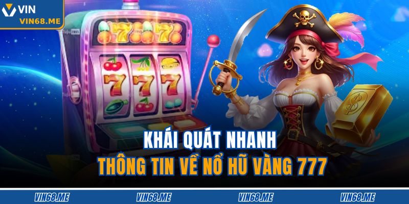 Nổ Hũ Vàng 777 – Thử Vận May, Trúng Thưởng Liền Tay 2 Khái quát nhanh thông tin về Nổ Hũ Vàng 777