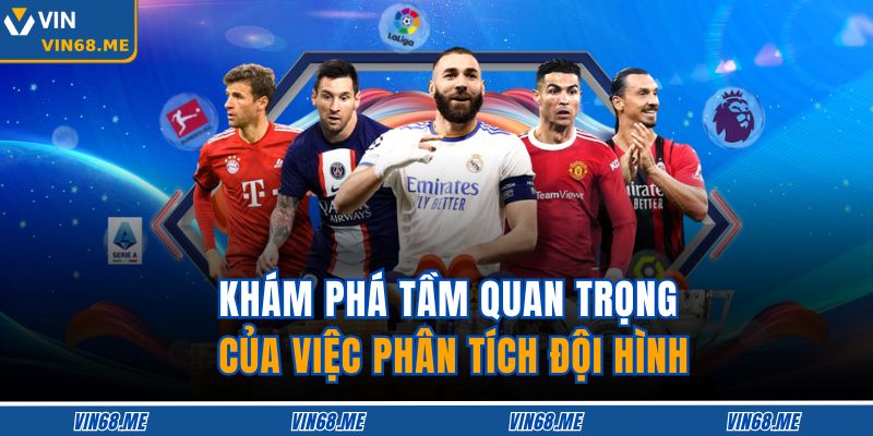 Phân Tích Đội Hình - Chiến Lược Cá Cược Hiệu Quả Tại Vin68 2 Khám phá tầm quan trọng của việc phân tích đội hình