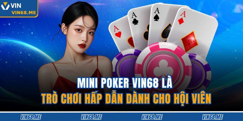 Mini Poker Vin68 - Siêu Phẩm Game Bài Đỉnh Cao Ai Cũng Mê 2 Mini Poker Vin68 là trò chơi hấp dẫn dành cho hội viên