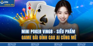 Mini Poker Vin68 - Siêu Phẩm Game Bài Đỉnh Cao Ai Cũng Mê 18 Mini Poker Vin68
