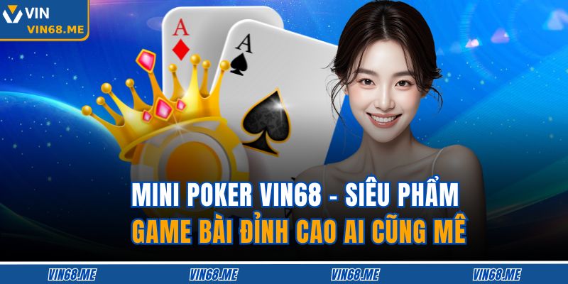 Mini Poker Vin68 - Siêu Phẩm Game Bài Đỉnh Cao Ai Cũng Mê 1 Mini Poker Vin68