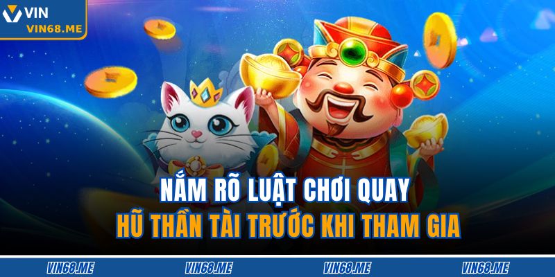 Nắm rõ luật chơi quay hũ thần tài trước khi tham gia