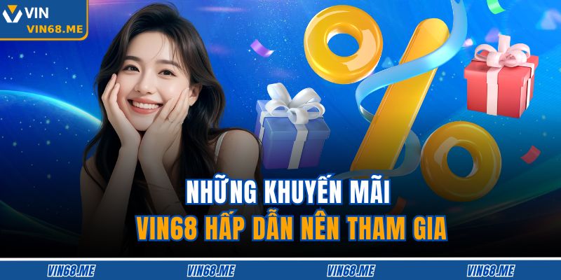 Khuyến Mãi VIN68: Cơ Hội Nhận Thưởng Hấp Dẫn Và Tối Ưu 2 Những khuyến mãi VIN68 hấp dẫn nên tham gia
