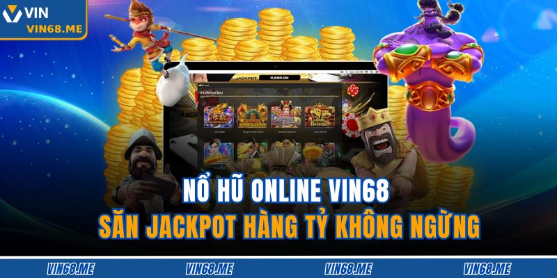 Nổ Hũ Online VIN68 – Săn Jackpot Hàng Tỷ Không Ngừng 1 Nổ Hũ Online VIN68
