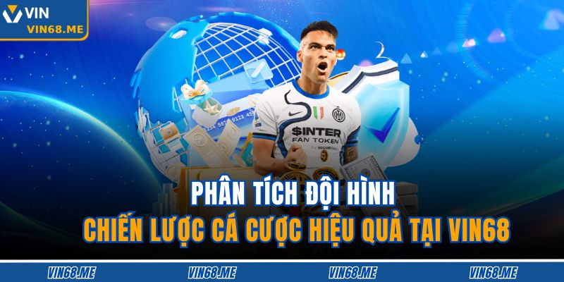 Phân Tích Đội Hình - Chiến Lược Cá Cược Hiệu Quả Tại Vin68 1 Phân Tích Đội Hình