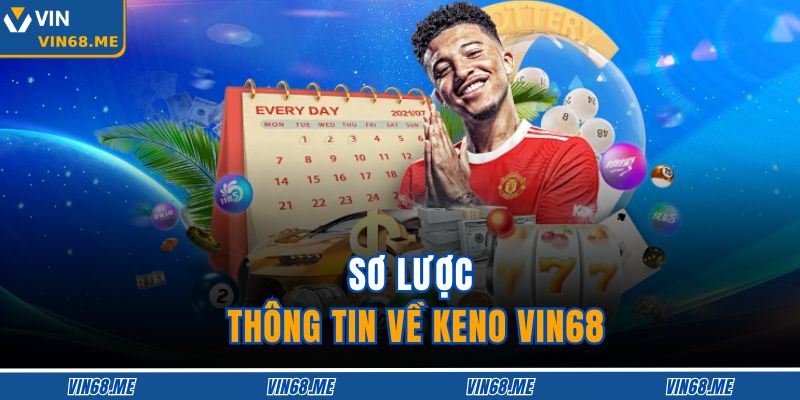 Keno VIN68 – Lô Đề Vui Nhộn, Cơ Hội Nhận Thưởng Lớn 2 Sơ lược thông tin về keno VIN68