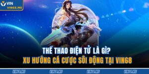 Thể Thao Điện Tử Là Gì? Xu Hướng Cá Cược Sôi Động Tại Vin68 14 Thể Thao Điện Tử Là Gì