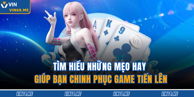 Tiến Lên Miền Nam Vin68 – Siêu Phẩm Truyền Thống Dẫn Đầu 4 Tìm hiểu những mẹo hay giúp bạn chinh phục game Tiến lên