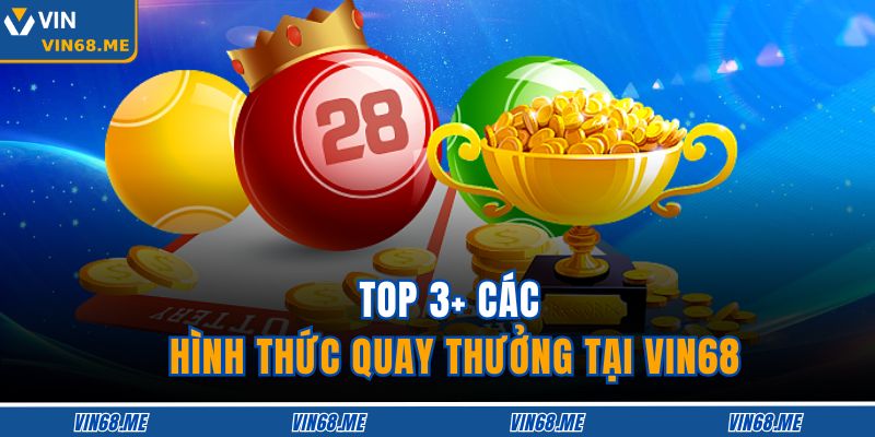 Lô Đề VIN68 – Trải Nghiệm Đen Đỏ Hấp Dẫn Cho Người Chơi 4 Top 3+ các hình thức quay thưởng tại VIN68