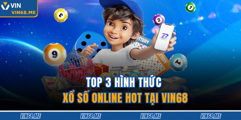 Xổ Số Online – Cược Thông Minh, Trúng Lớn Mỗi Ngày 4 Top 3 hình thức xổ số online hot tại VIN68