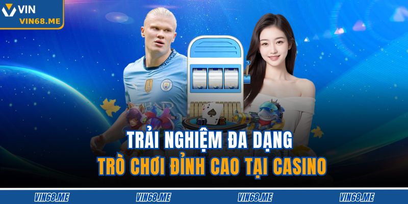Live Casino Vin68 – Sảnh Cược Trực Tuyến Đỉnh Cao Siêu Cuốn 3 Trải nghiệm đa dạng trò chơi đỉnh cao tại casino