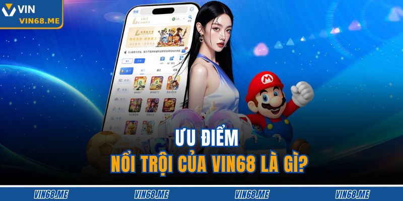 Trang chủ 23 Ưu điểm nổi trội của VIN68 là gì?