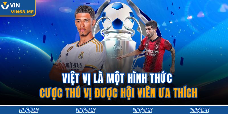 Việt Vị Vin68 – Hướng Dẫn Hiểu Luật Và Cược Bóng Đá Chuẩn 2 Việt vị là một hình thức cược thú vị được hội viên ưa thích